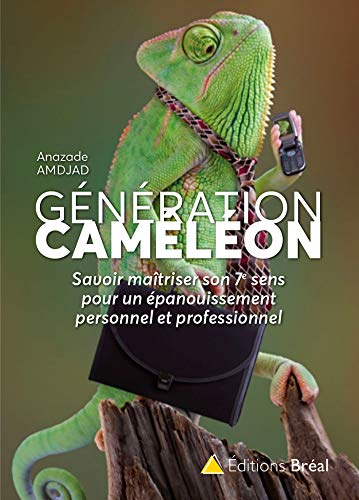Génération caméléon : savoir maîtriser son 7e sens pour un épanouissement personnel et professionnel