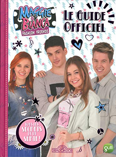 Maggie & Bianca, fashion friends : le guide officiel : tous les secrets de la série !