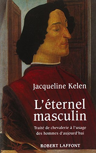 L'Eternel masculin : traité de chevalerie à l'usage des hommes d'aujourd'hui