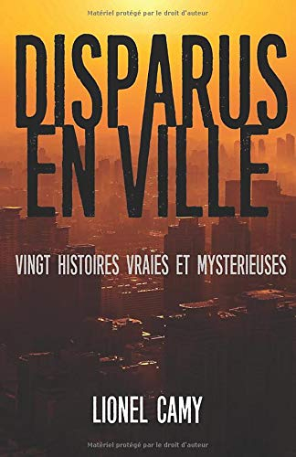 DISPARUS EN VILLE : Vingt histoires vraies et mystérieuses