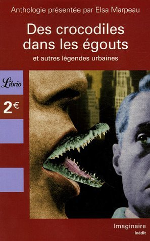 Des crocodiles dans les égouts et autre légendes urbaines : anthologie