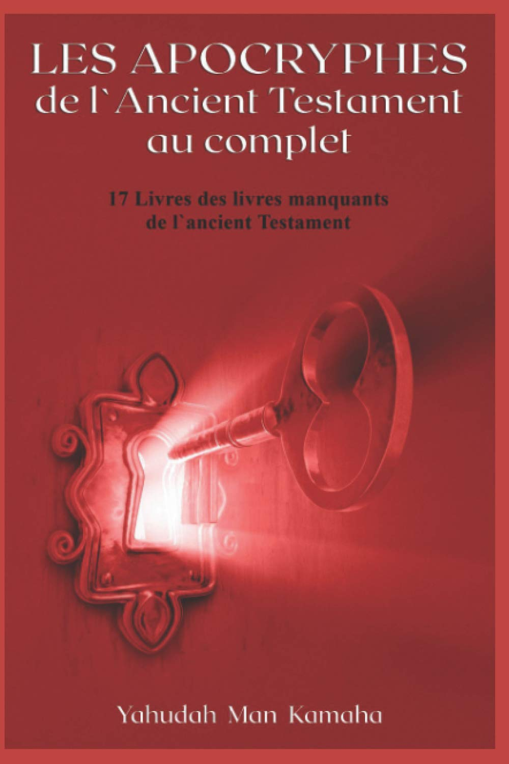 Les Apocryphes de l'Ancient Testament au complet: 17 Livres des livres manquants de l'ancient Testam