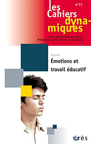 Cahiers dynamiques (Les), n° 71. Emotions et travail éducatif