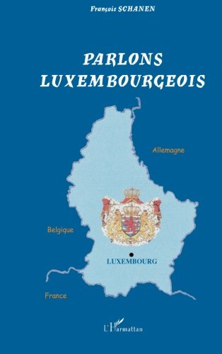 Parlons luxembourgeois : langue et culture linguistique d'un petit pays au coeur de l'Europe