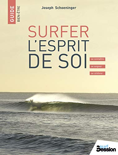 Surfer : l'esprit de soi : se connaître, se soigner, se célébrer