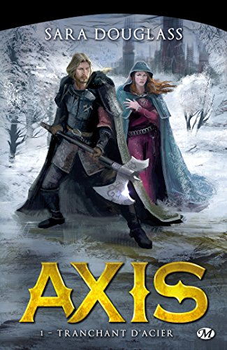 Axis : la trilogie. Vol. 1. Tranchant d'acier