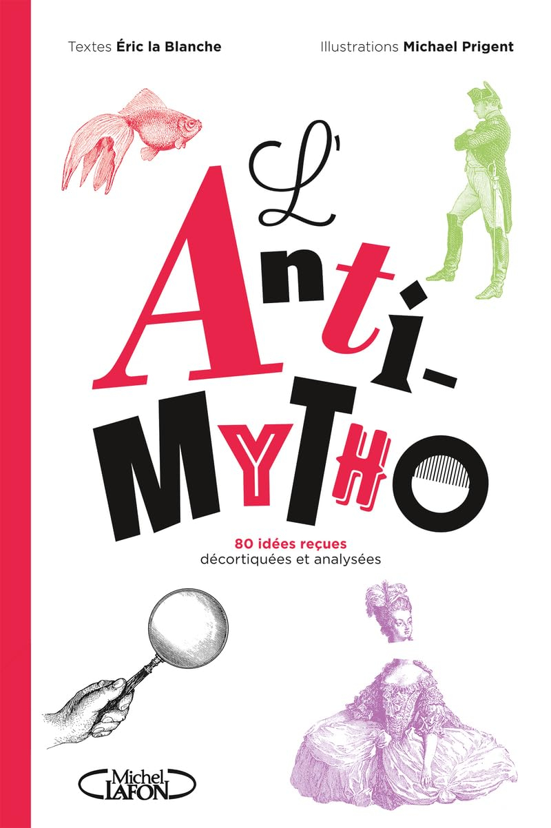 L'anti-mytho : 80 idées reçues décortiquées et analysées