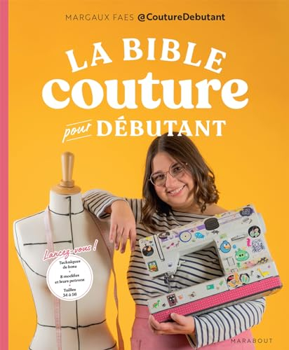 La bible couture pour débutant : lancez-vous ! : techniques de base, 8 modèles et leurs patrons, tai