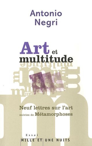 Art et multitude : neuf lettres sur l'art. Métamorphoses : art et travail immatériel