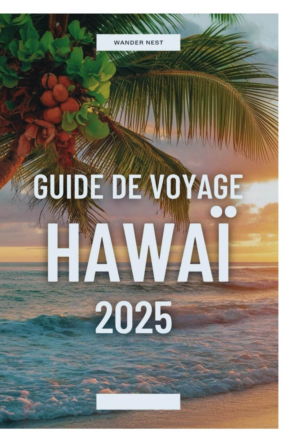 Guide de voyage Hawaï 2025: Dévoilement des merveilles des îles vierges d'Hawaï