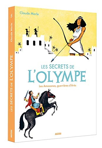 Les secrets de l'Olympe. Vol. 5. Les Amazones, guerrières d'Arès