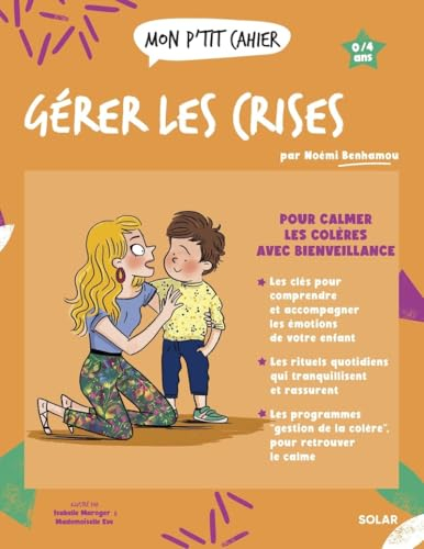 Mon p'tit cahier gérer les crises : 0-4 ans