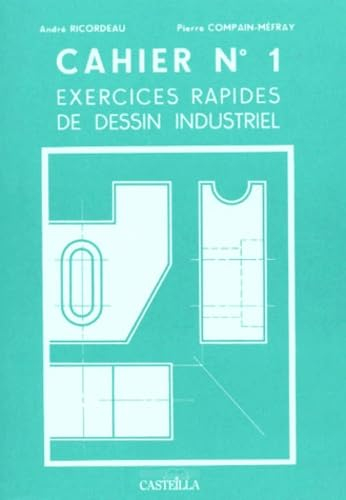 CAHIER NUMERO 1 EXERCICES RAPIDES DE DESSIN INDUSTRIEL.: Généralités