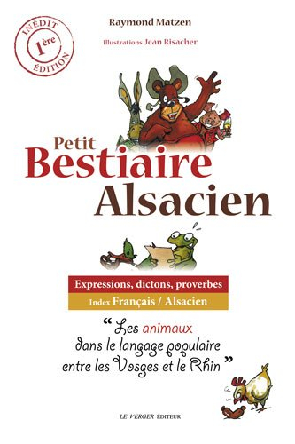 Petit bestiaire alsacien : expressions, dictons, proverbes : les animaux dans le langage populaire e