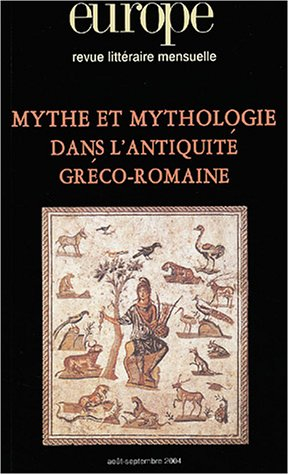 Europe, n° 904-905. Mythe et mythologie dans l'Antiquité gréco-romaine