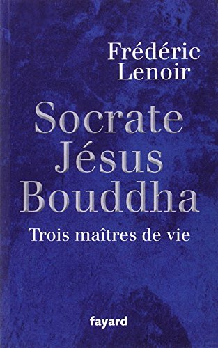 Socrate, Jésus, Bouddha : trois maîtres de vie