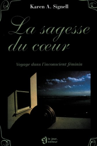 La sagesse du coeur : voyage dans l'inconscient féminin