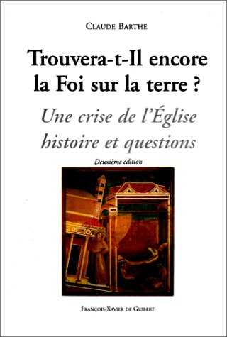 trouvera-t-il encore la foi sur la terre ? une crise de l'eglise : histoire et questions, 2ème éditi