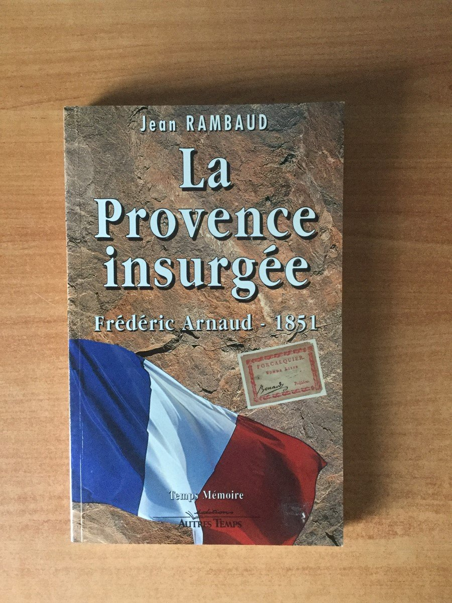 La Provence insurgée : Frédéric Arnaud, 1851