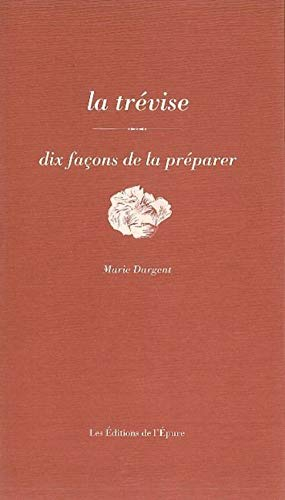 La trévise : dix façons de la préparer