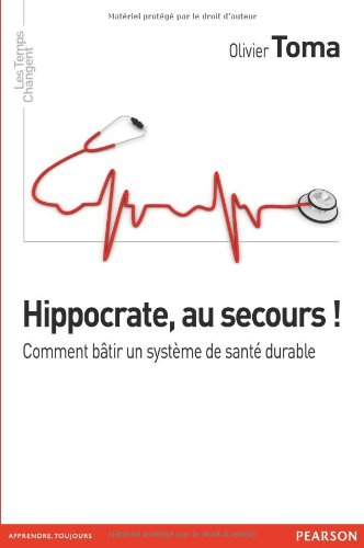 Hippocrate, au secours ! : comment bâtir un système de santé durable
