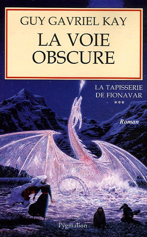 La tapisserie de Fionavar. Vol. 3. La voie obscure