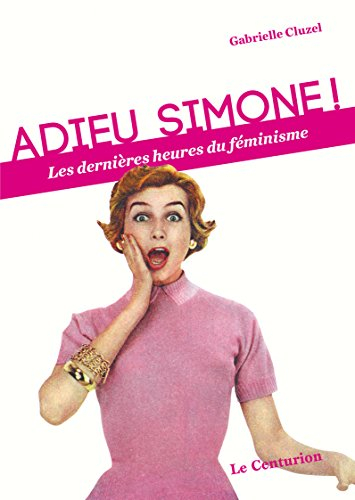 adieu simone ! les dernières heures du féminisme