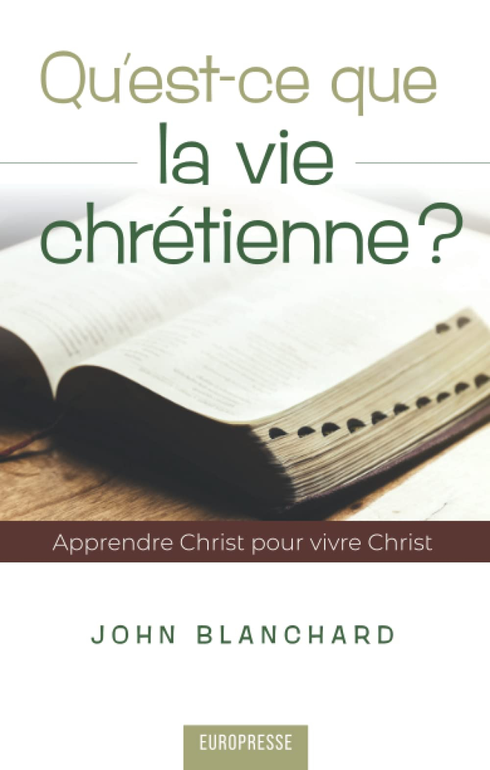 Qu'est-ce que la vie chrétienne ?: Apprendre Christ pour vivre Christ