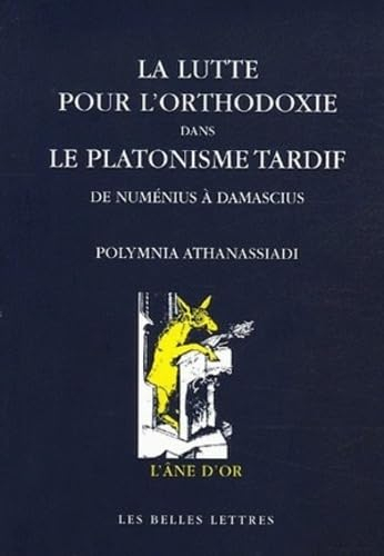 La lutte pour l'orthodoxie dans le platonisme tardif : de Numénius à Damascius