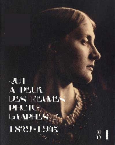 Qui a peur des femmes photographes ? : 1839 à 1945 : l'album de l'exposition