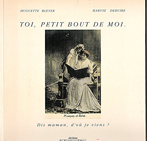 Toi, petit bout de moi : dis maman, d'où je viens ?