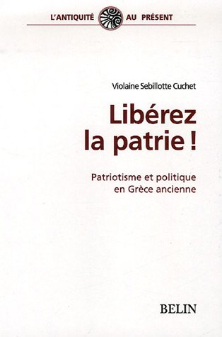 Libérez la patrie ! : patriotisme et politique en Grèce ancienne