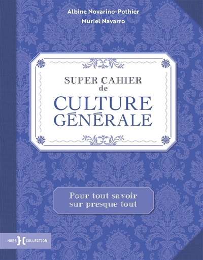 Super cahier de culture générale : pour tout savoir sur presque tout