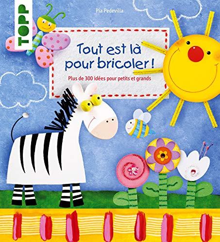 Tout est là pour bricoler ! : plus de 300 idées pour petits et grands