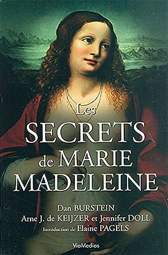 Les secrets de Marie-Madeleine : la femme la plus fascinante de l'histoire : un récit inédit