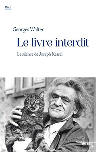 Le livre interdit : le silence de Joseph Kessel : récit