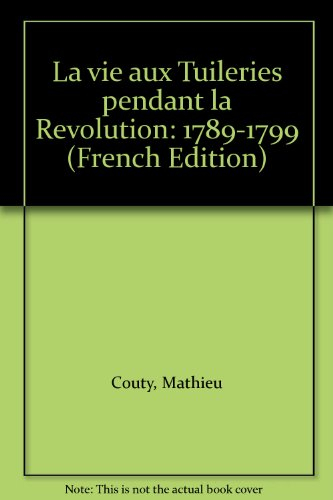 La vie aux Tuileries sous la Révolution : 1789-1799