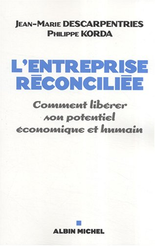 L'entreprise réconciliée : comment libérer son potentiel économique et humain