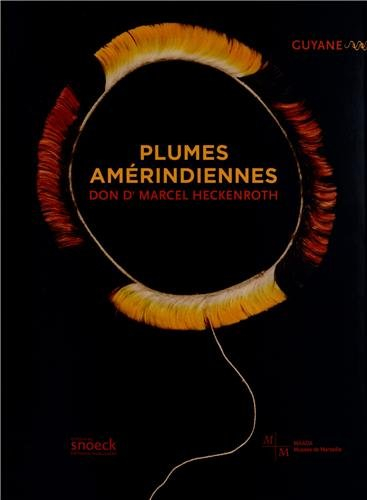 Plumes amérindiennes : Guyane, don Marcel Heckenroth