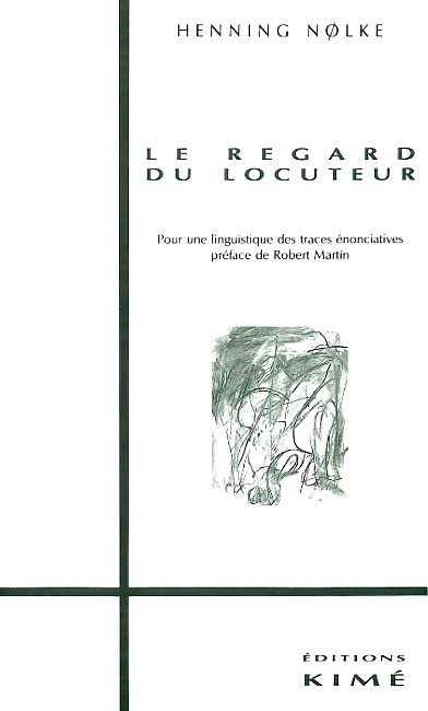 Le regard du locuteur : pour une linguistique des traces énonciatives. Le regard du locuteur : pour 