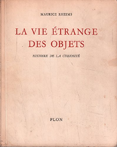 la vie étrange des objets / histoire de la curiosité