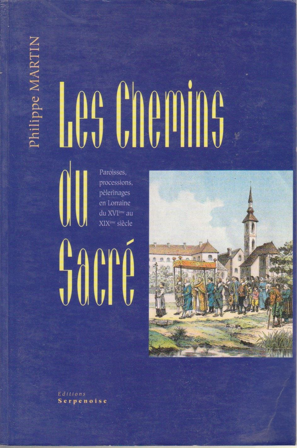 Les chemins du sacré : paroisses, processions, pèlerinages en Lorraine du XVIe au XIXe siècle