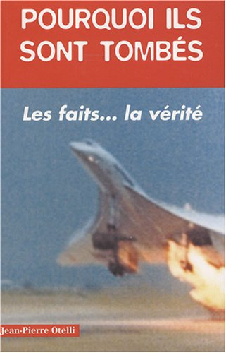 Pourquoi ils sont tombés : histoires authentiques de catastrophes aériennes... Les faits... La vérit