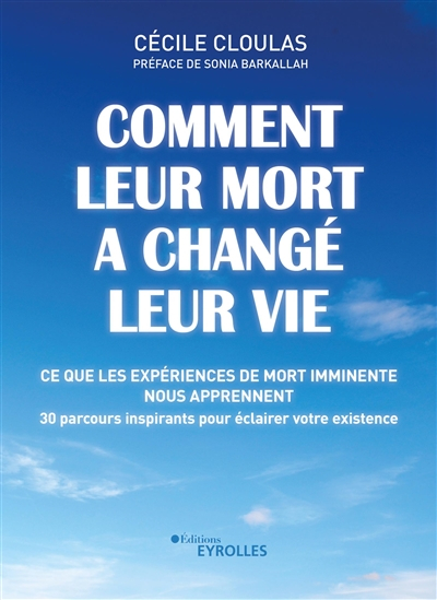 Comment leur mort a changé leur vie: Ce que les expériences de mort imminente nous apprennent. 30 pa
