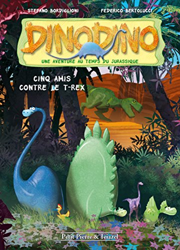 Dinodino : une aventure au temps du jurassique. Vol. 1. Cinq amis contre le T.rex