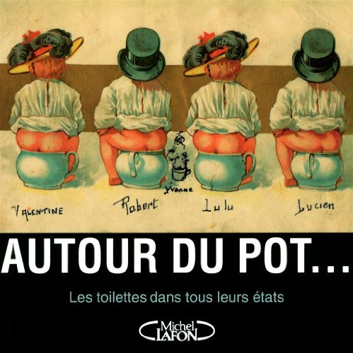 Autour du pot... : les toilettes dans tous leurs états