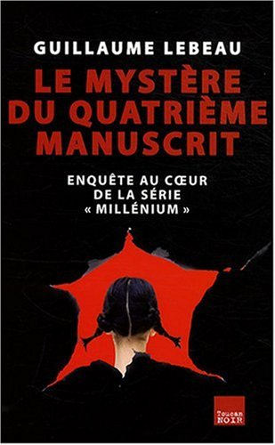 Le mystère du quatrième manuscrit : enquête au coeur de la série Millenium