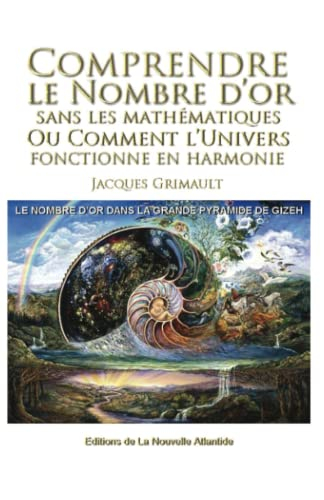 Comprendre le nombre d'or: sans les mathématiques, ou comment l'univers fonctionne en harmonie, le n