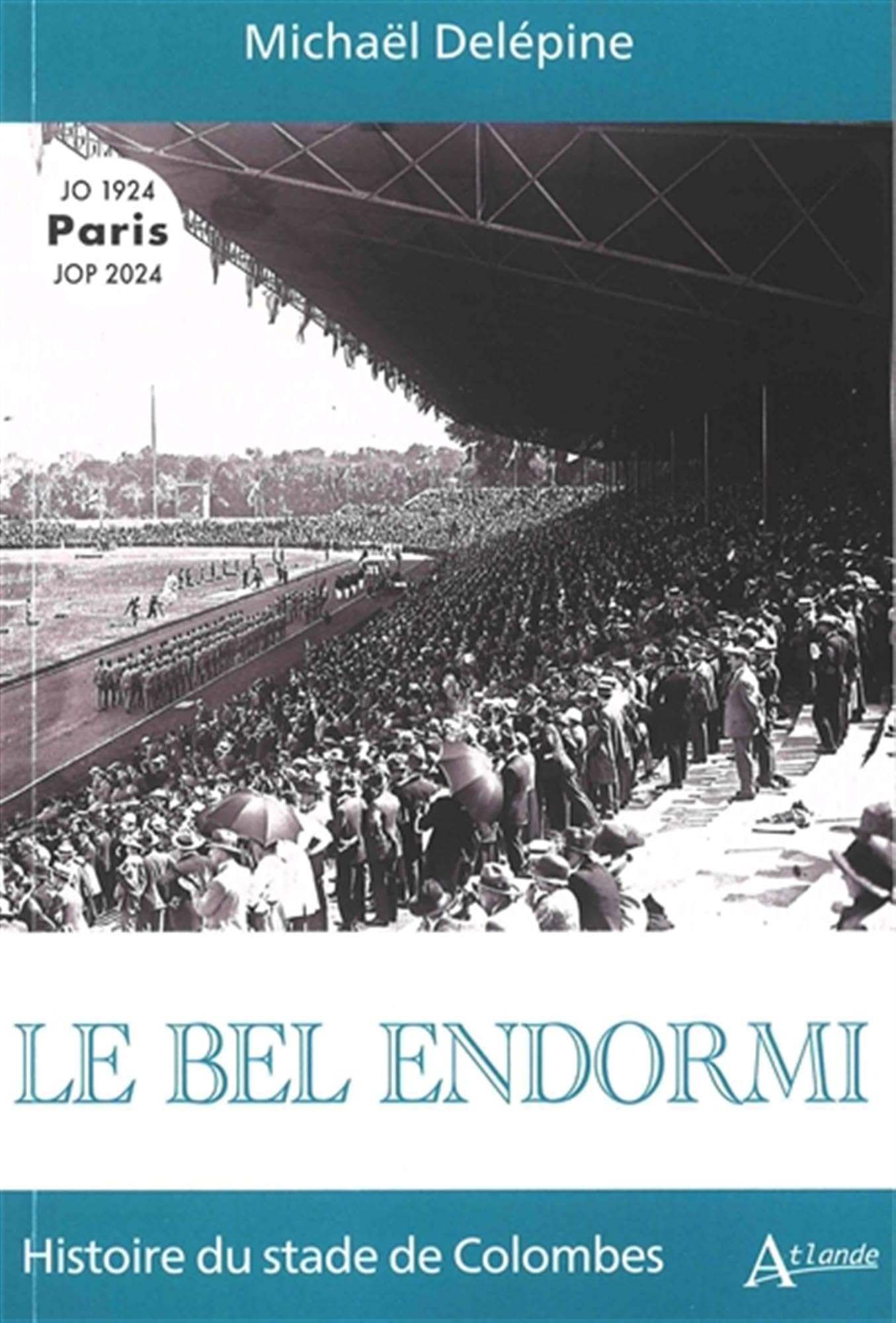 Le bel endormi : histoire du stade de Colombes : Paris, JO 1924, JOP 2024