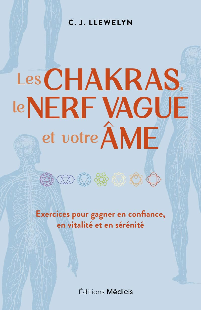 Les chakras, le nerf vague et votre âme : exercices pour gagner en confiance, en vitalité et en séré